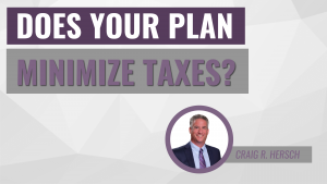 Does Your Plan Minimize Taxes